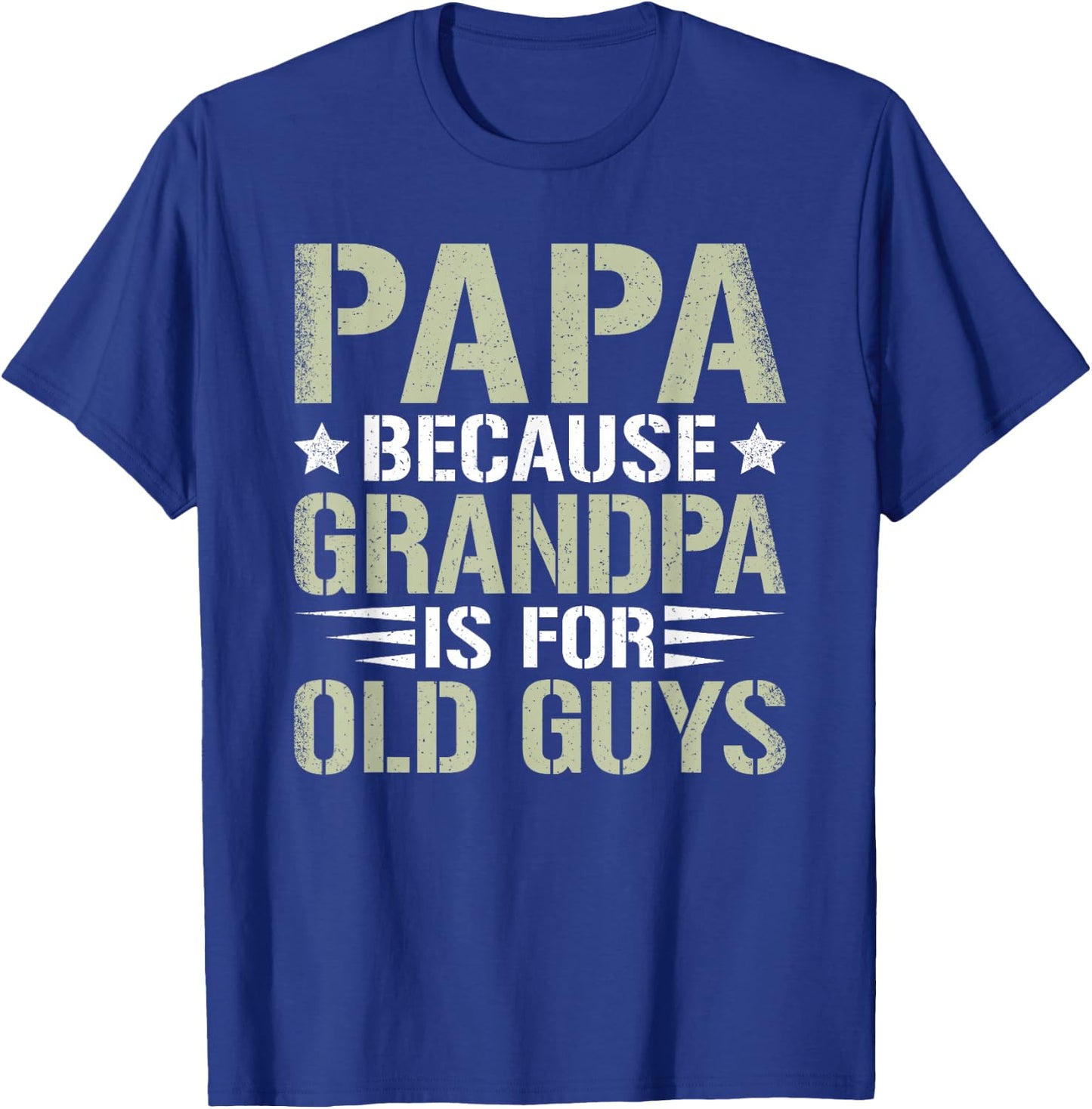 Papa Because Grandpa Is For Old Guys Funny Dad Father Saying T-Shirt - T-Shirt | Royal