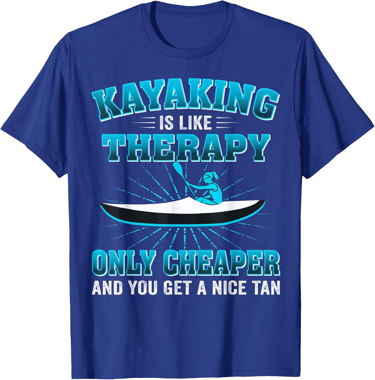 Kayaking Is Like Therapy Only Cheaper And You Get A Nice Tan T-Shirt - T-Shirt | Royal
