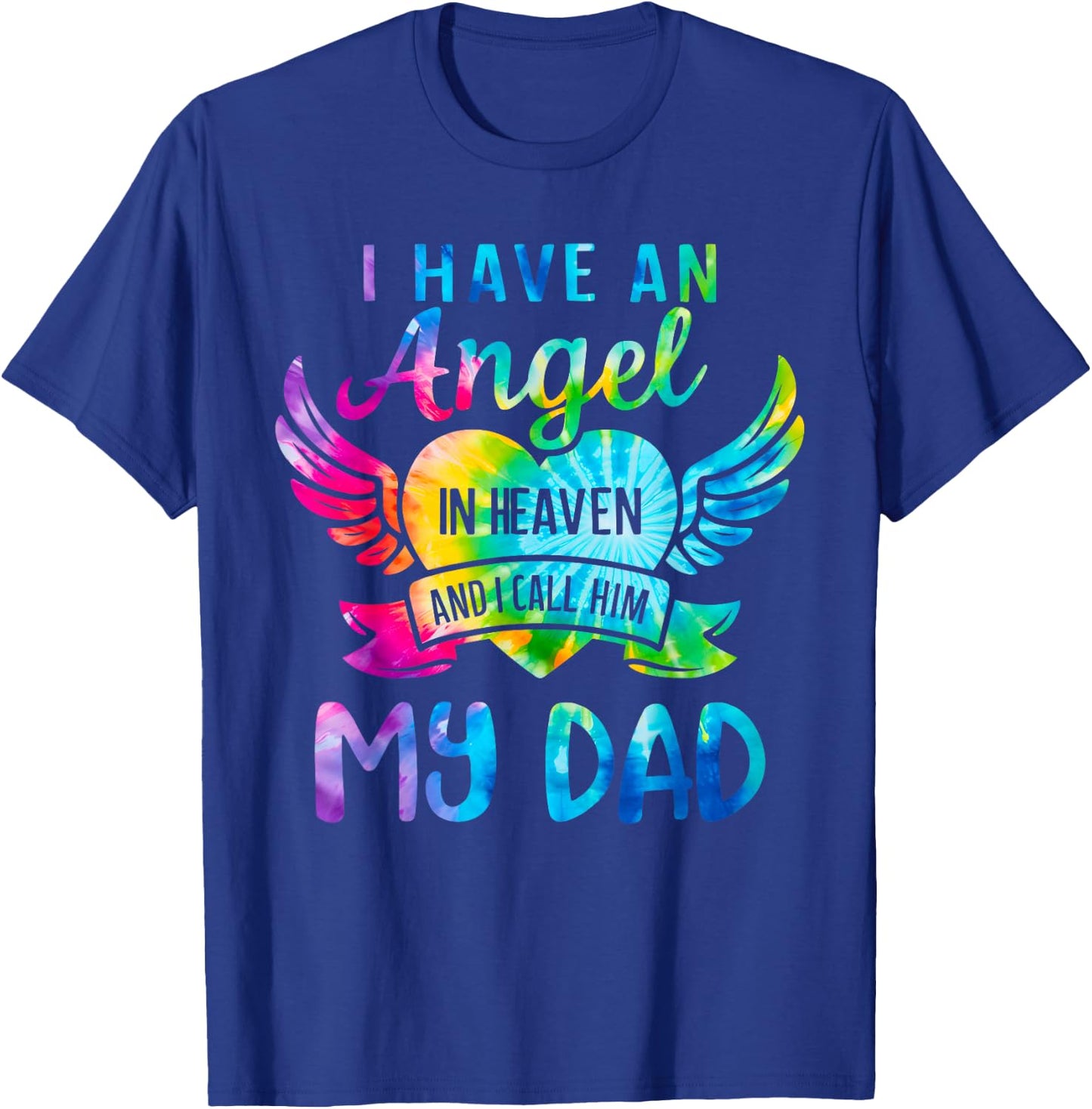 I Have an Angel in Heaven I Call Him My Dad Remember Tie Dye T-Shirt - T-Shirt | Royal