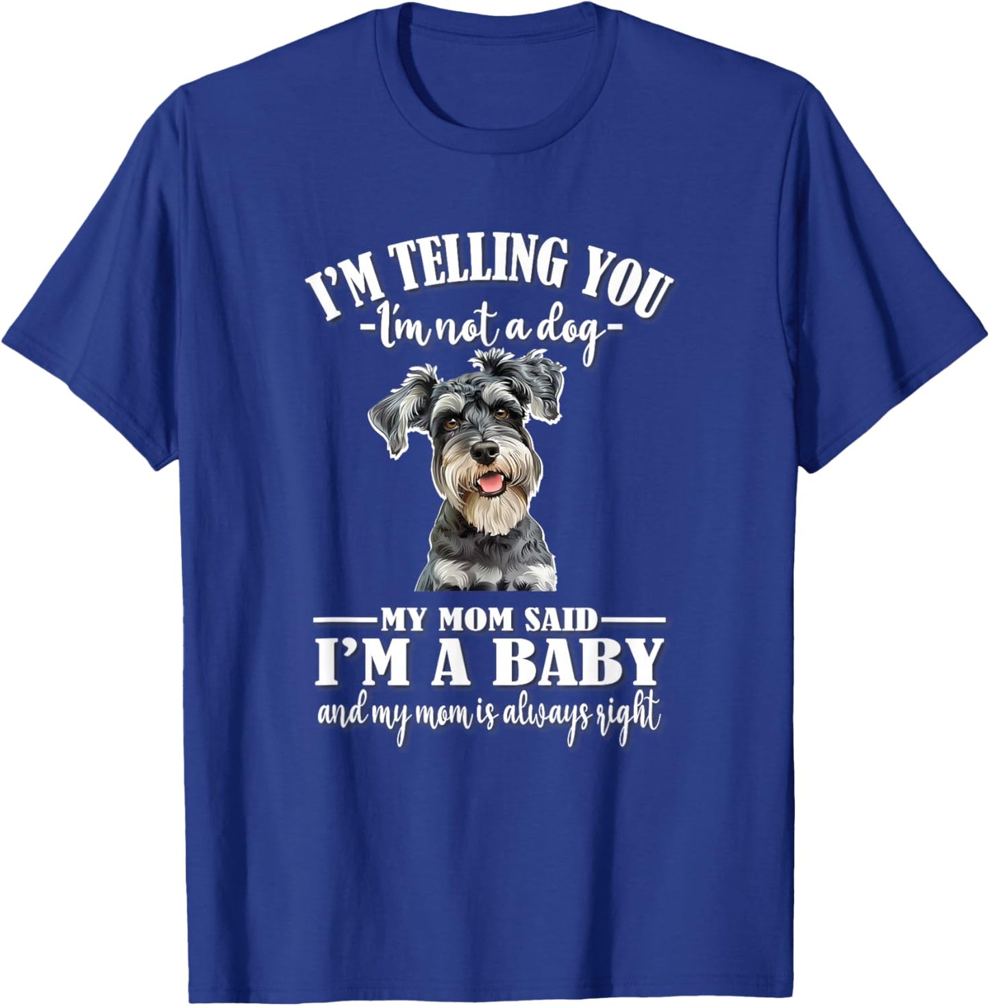 Funny Mom Says I'm A Baby Miniature Schnauzer Lover T-Shirt - T-Shirt | Royal