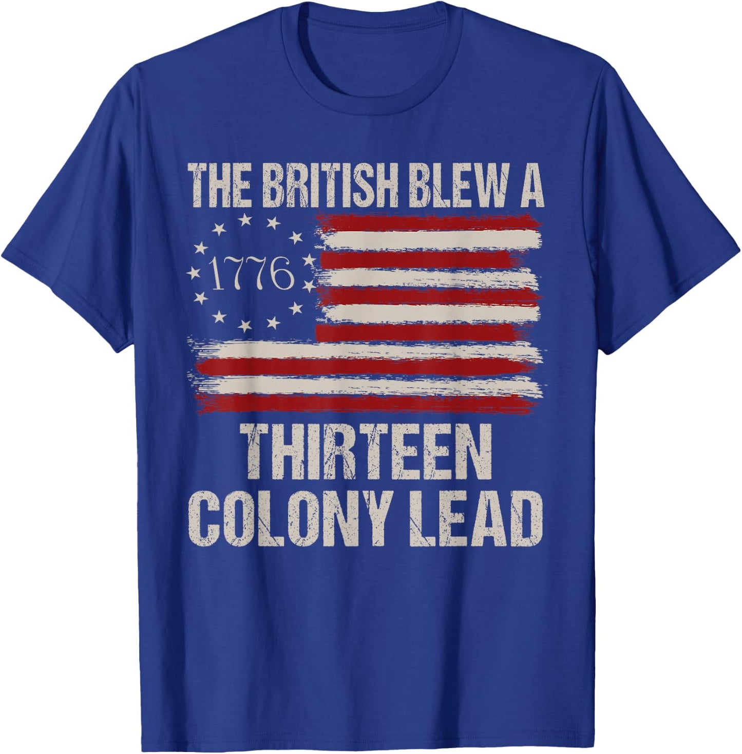 The British Blew a 13 Colony Lead Funny 4Th of July Funny T-Shirt - T-Shirt | Royal