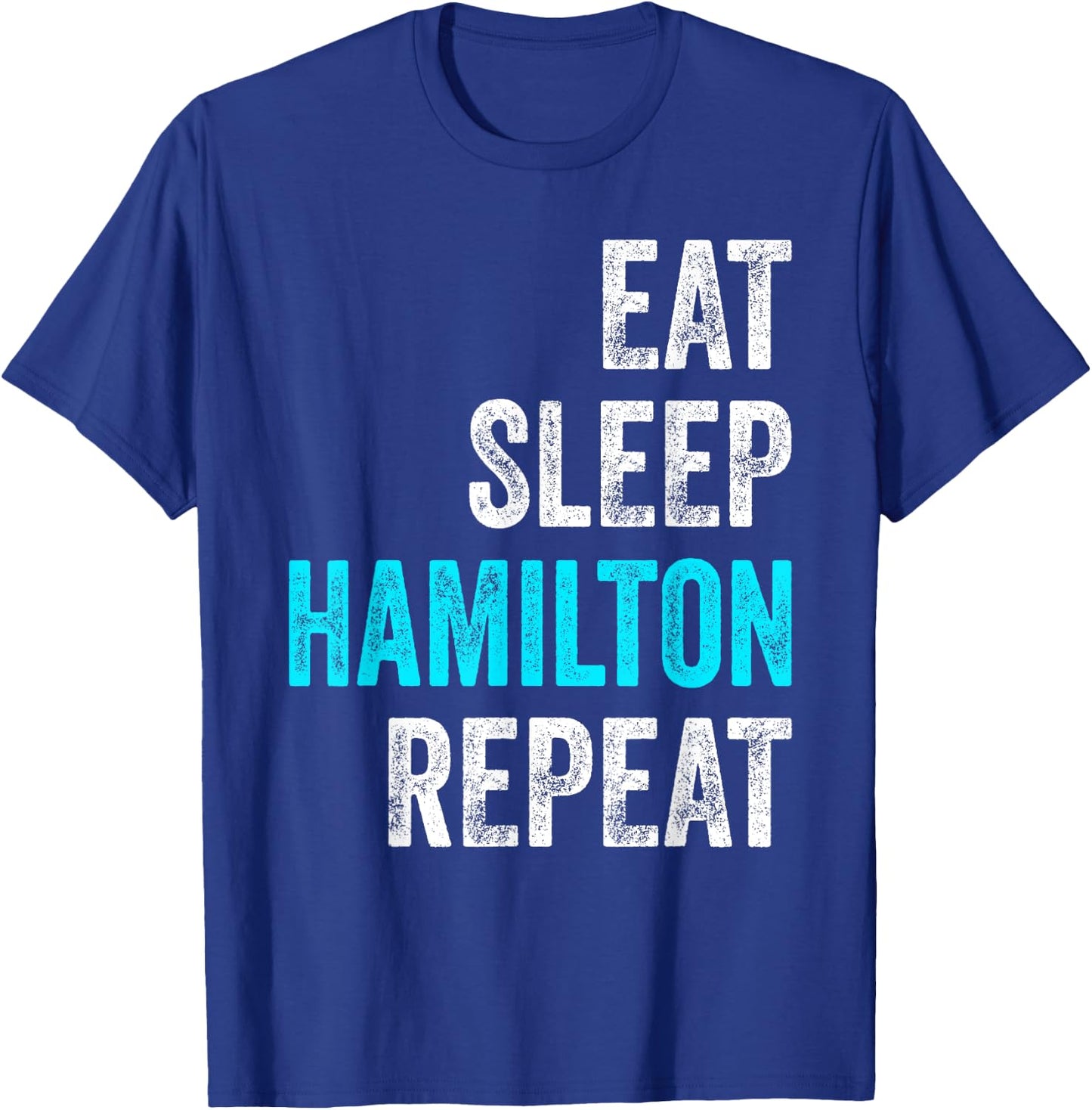 Eat Sleep Hamilton Repeat Outfit Funny Hamilton T-Shirt - T-Shirt | Royal