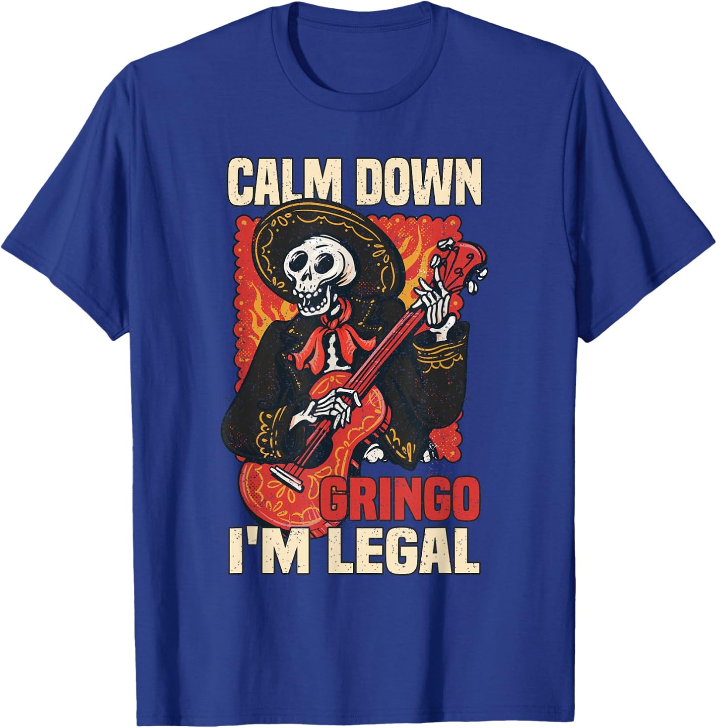 Calm down Gringo I'm legal Mexican Mexico Latin America T-Shirt - T-Shirt | Royal