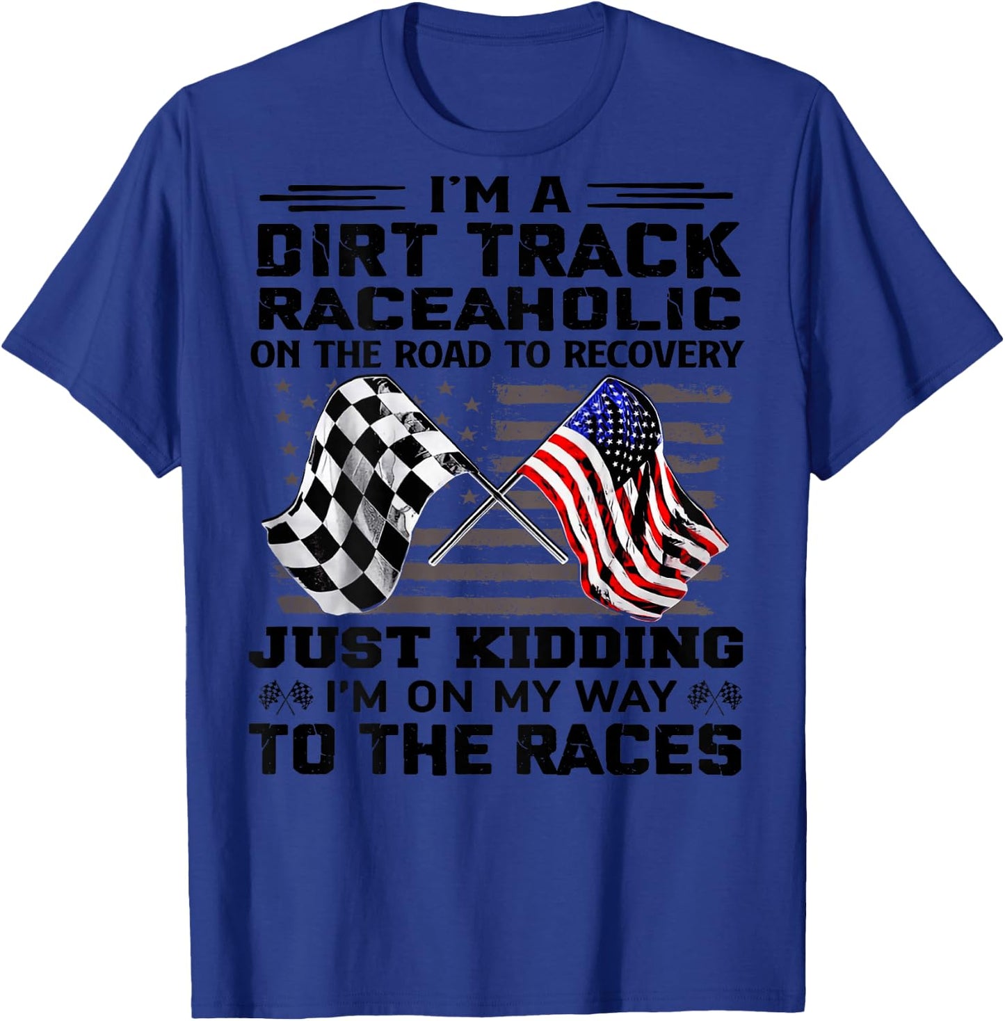 I'm A Dirt Track Raceaholic On The Road to Recovery T-Shirt - T-Shirt | Royal