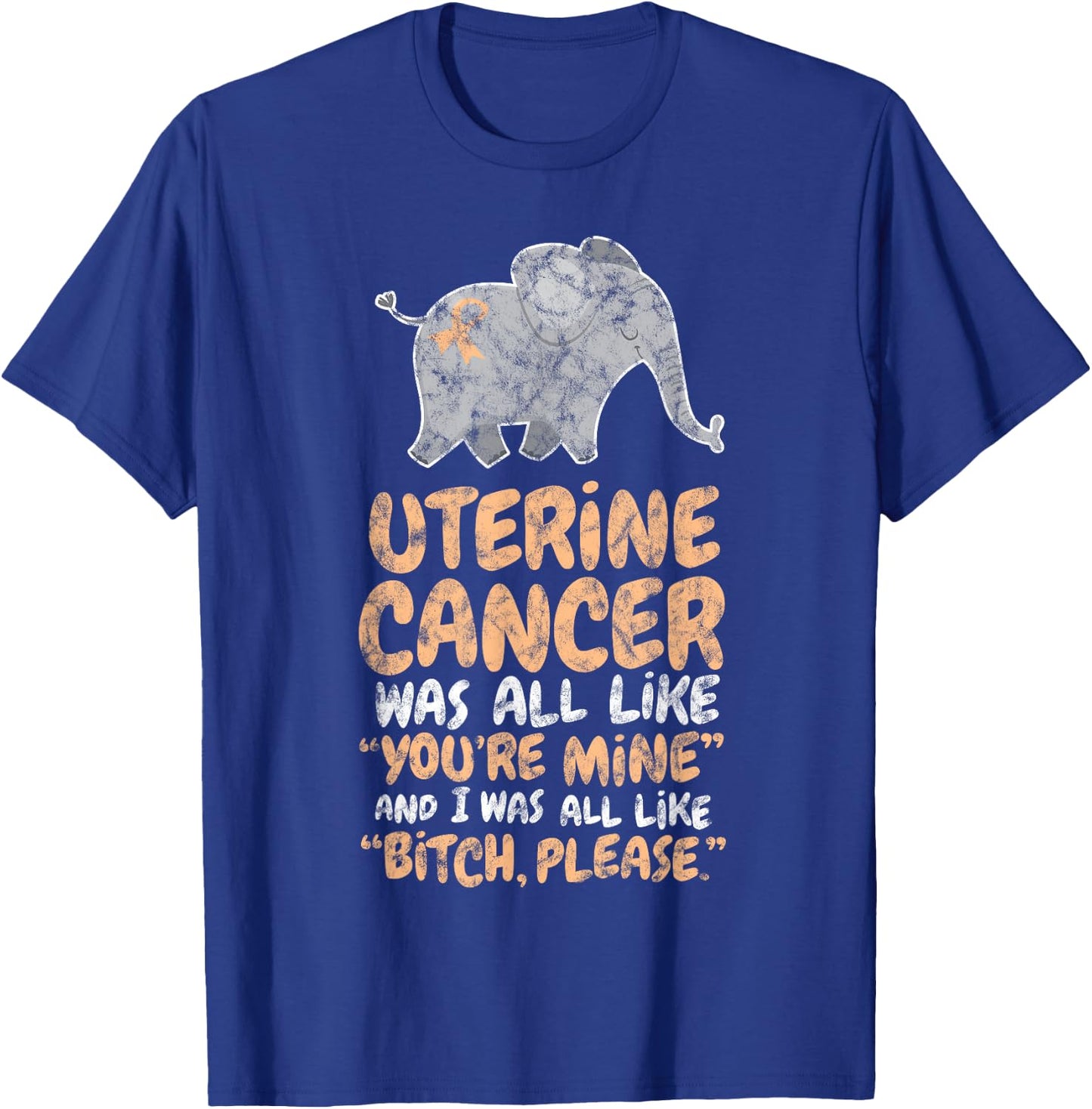 Uterine Cancer Survivor Quote | Funny Bitch Please Elephant T-Shirt - T-Shirt | Royal