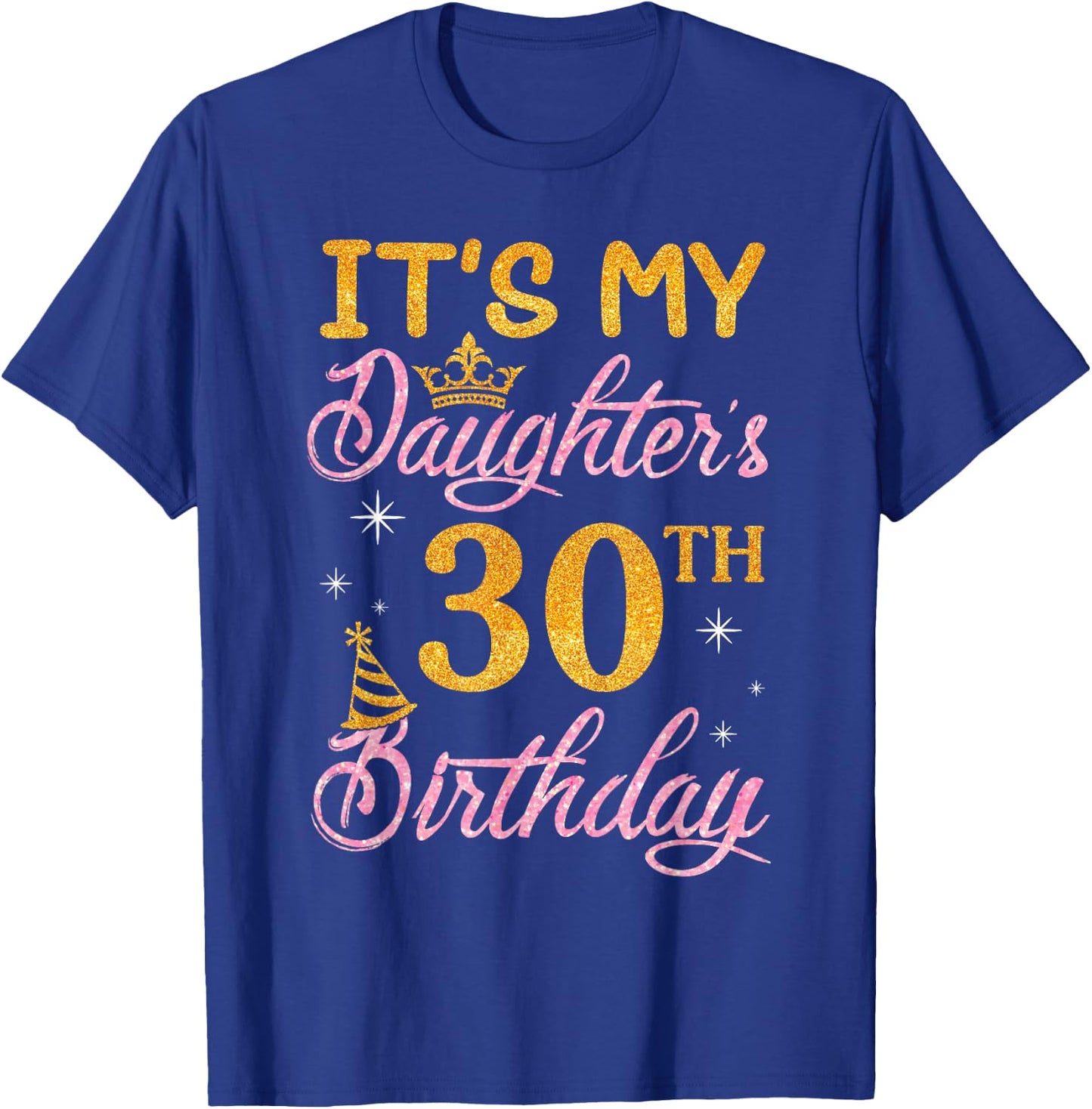 Happy Dad Mom It's My Daughter's 30th Birthday 30 Years Old T-Shirt - T-Shirt | Royal