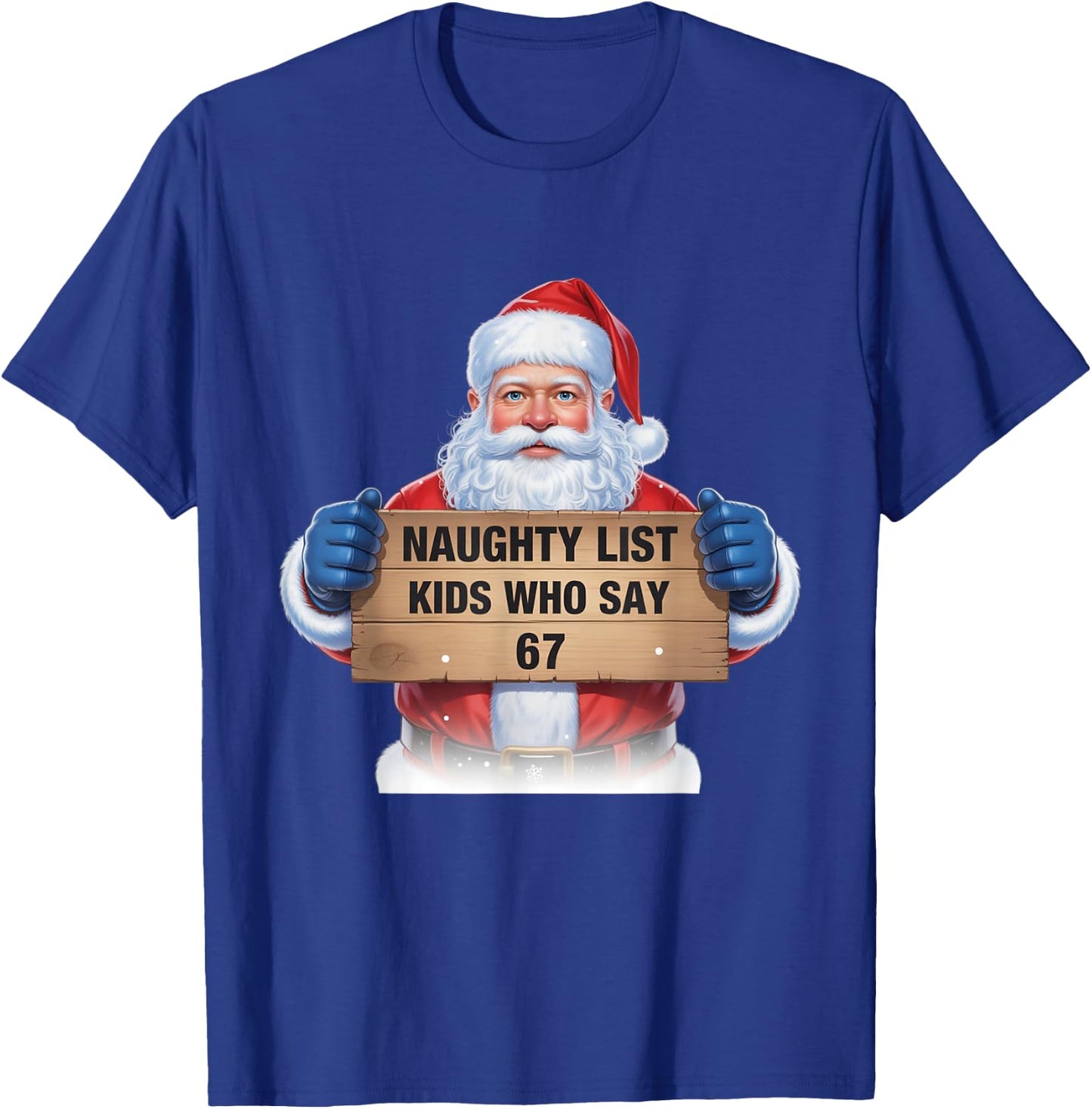 Naughty List Kids Who Say 67 Santa Claus Fun T-Shirt - T-Shirt | Royal