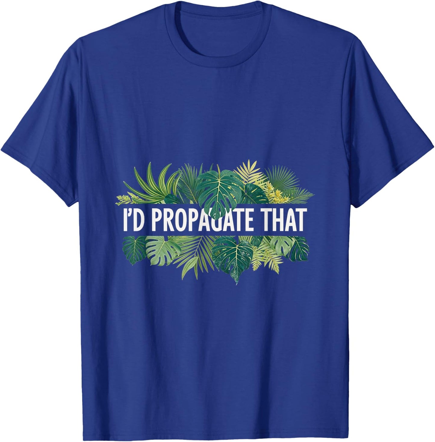 I'd Propagate That Plant Lover Gardening Horticulture T-Shirt - T-Shirt | Royal
