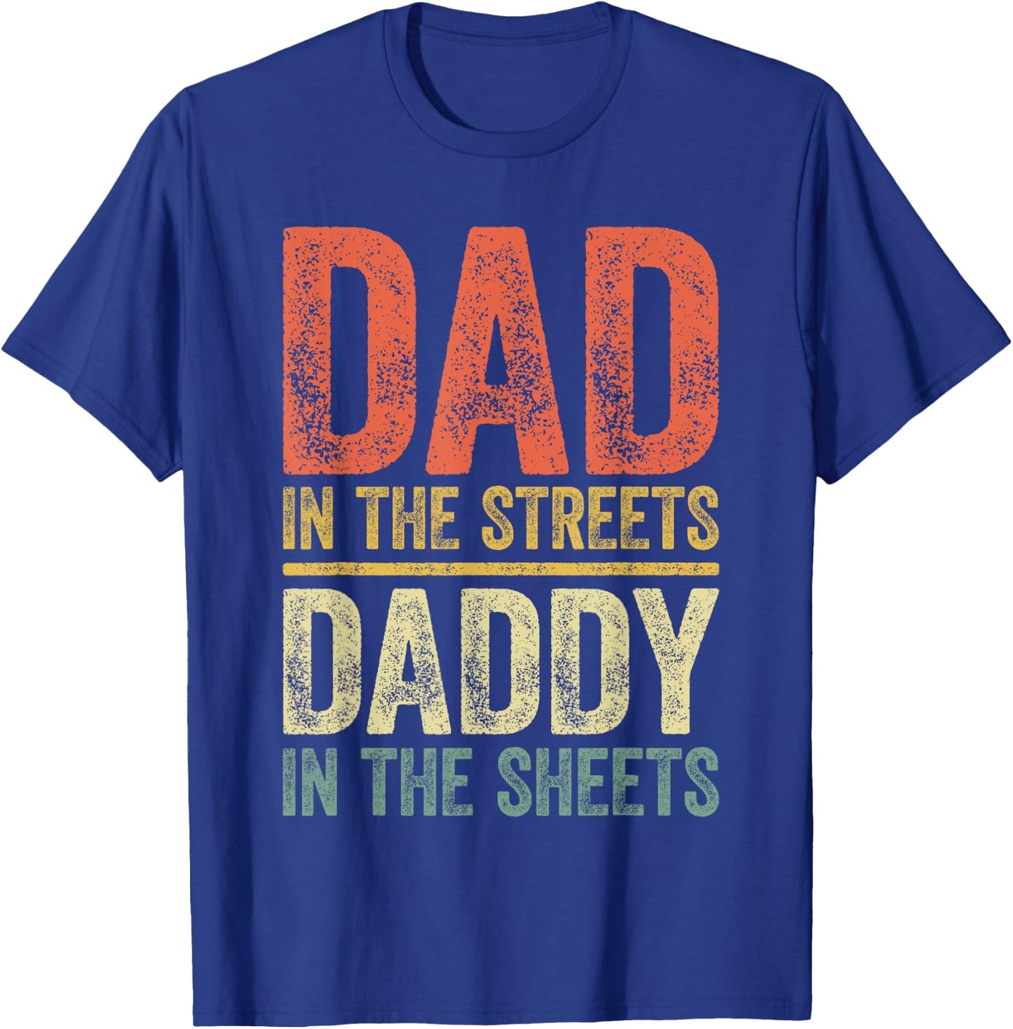 Dad In The Streets Daddy In The Sheets Shirt Men Fathers Day T-Shirt - T-Shirt | Royal