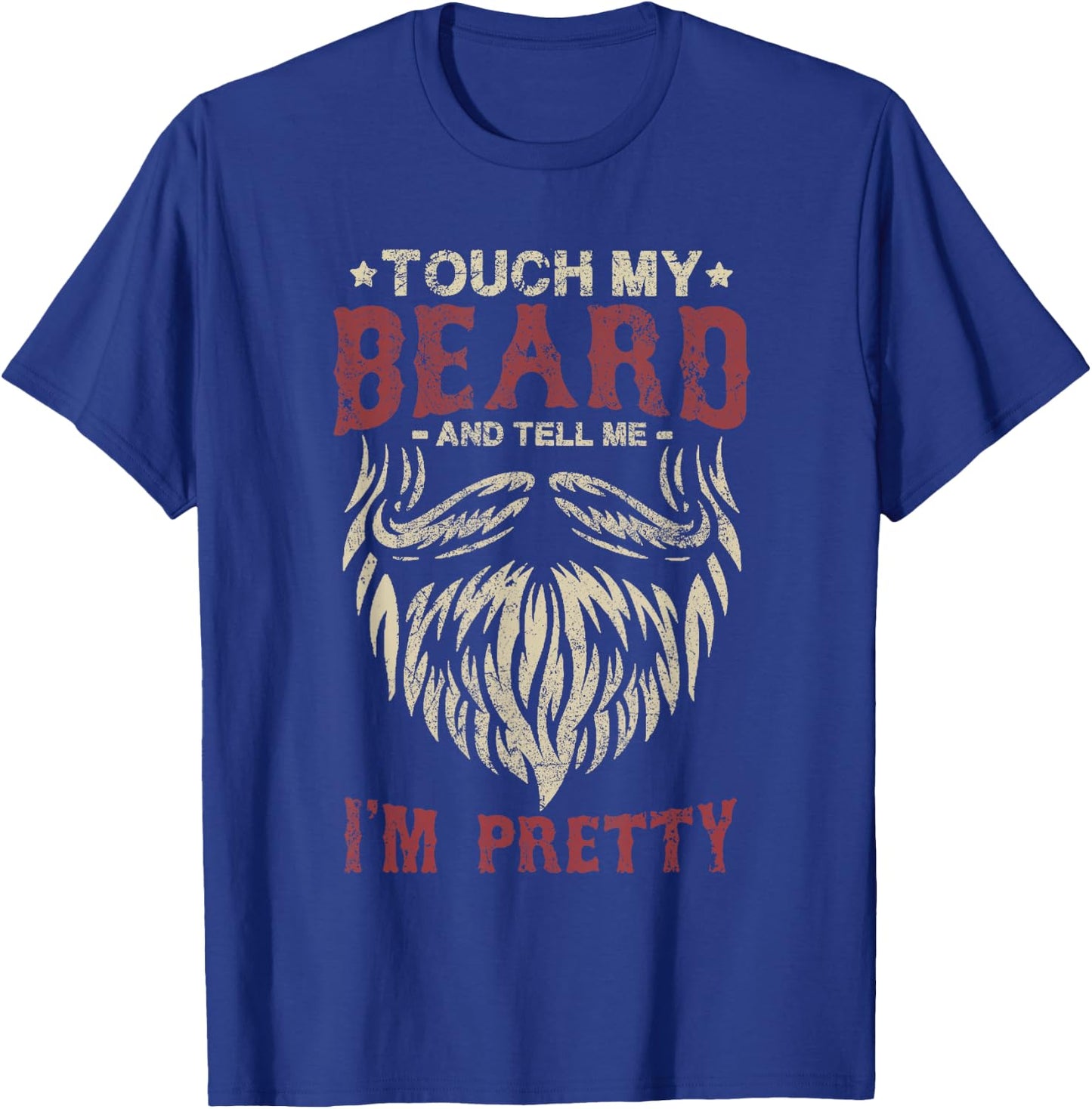 Touch My Beard And Tell Me i'm Pretty Funny Bread Lovers T-Shirt - T-Shirt | Royal