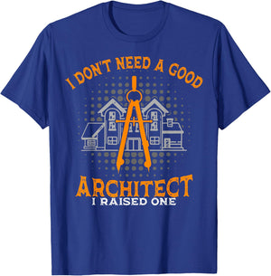 Architecture Mom And Dad I Don't Need A Good Architect T-Shirt - T-Shirt | Royal