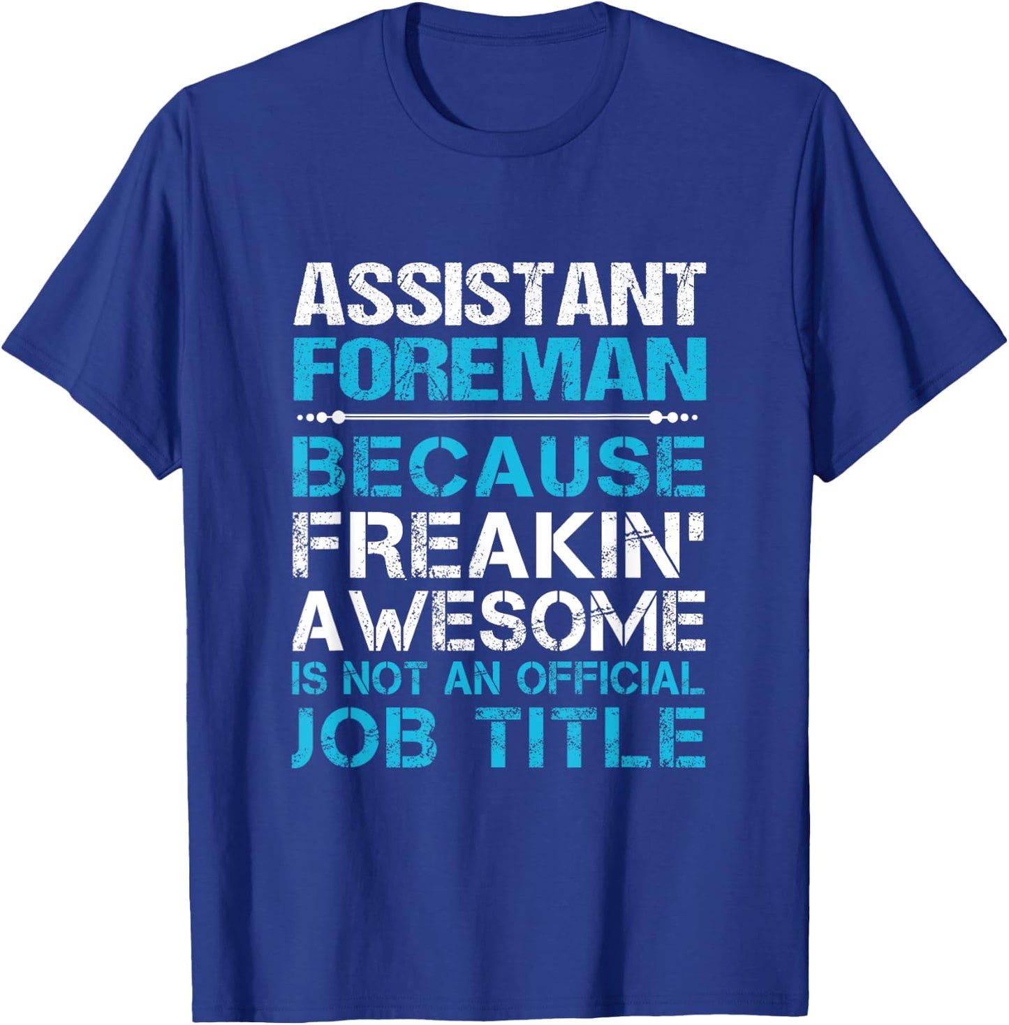 Assistant Foreman - Freaking Awesome T-Shirt - T-Shirt | Royal