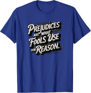 Prejudices are what fools use for reason, Quote, Statement T-Shirt - T-Shirt | Royal