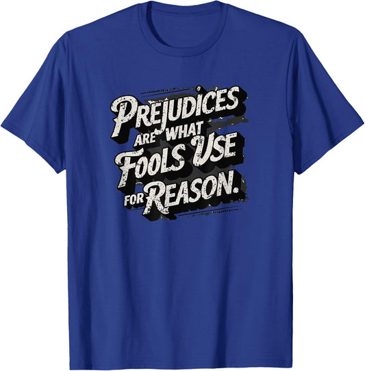 Prejudices are what fools use for reason, Quote, Statement T-Shirt - T-Shirt | Royal