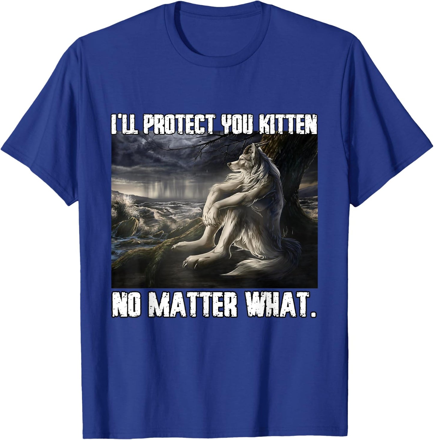 I'll Protect You Kitten Funny Alpha Werewolf Wolf Meme T-Shirt - T-Shirt | Royal