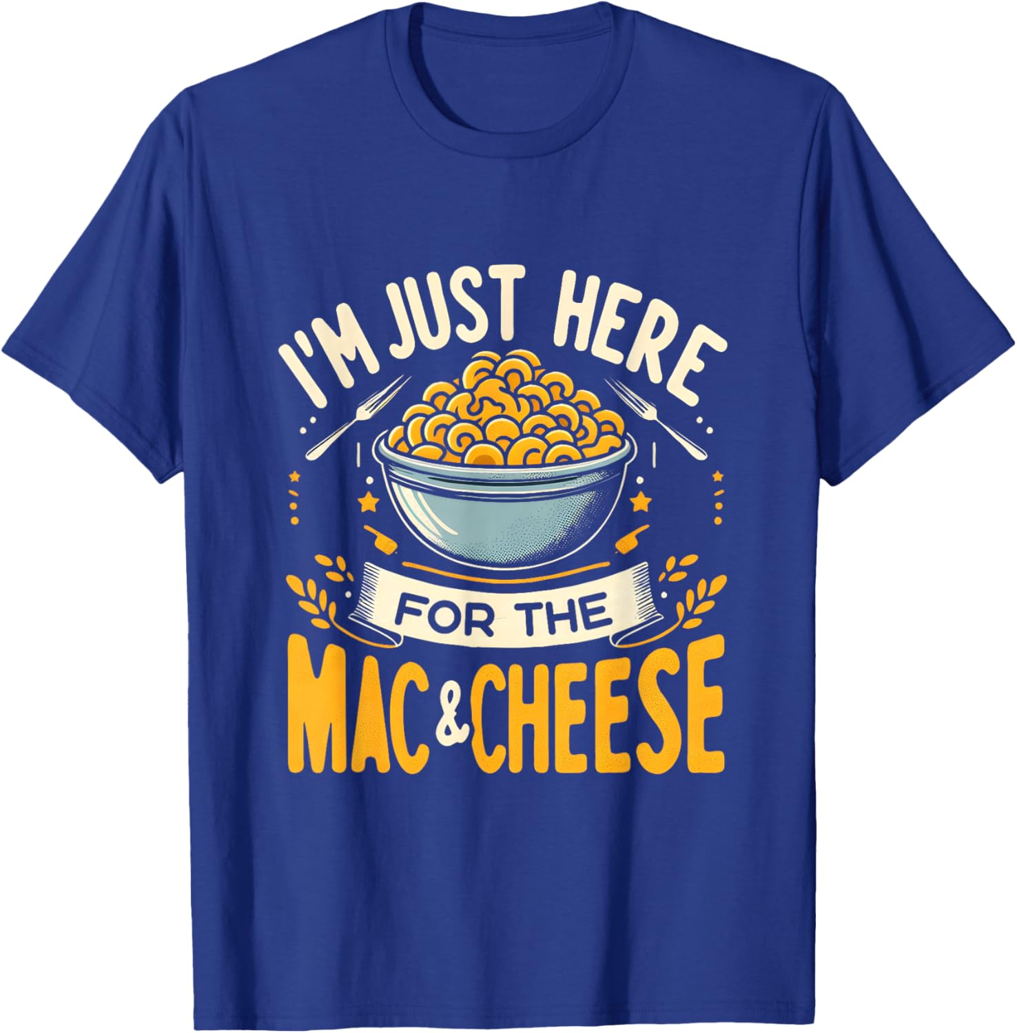 I'm Just Here For The Mac And Cheese Macaroni Food Lover T-Shirt - T-Shirt | Royal