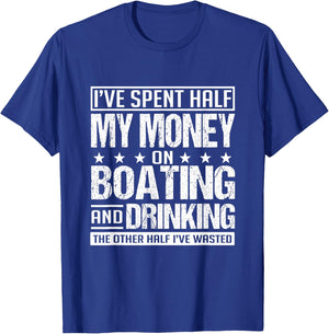 I've Spent Half My Money On Boating And Drinking Funny T-Shirt - T-Shirt | Royal