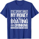 I've Spent Half My Money On Boating And Drinking Funny T-Shirt - T-Shirt | Royal