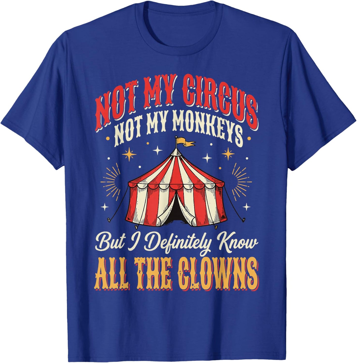Not My Circus Not My Monkeys But I Know All The Clowns T-Shirt - T-Shirt | Royal