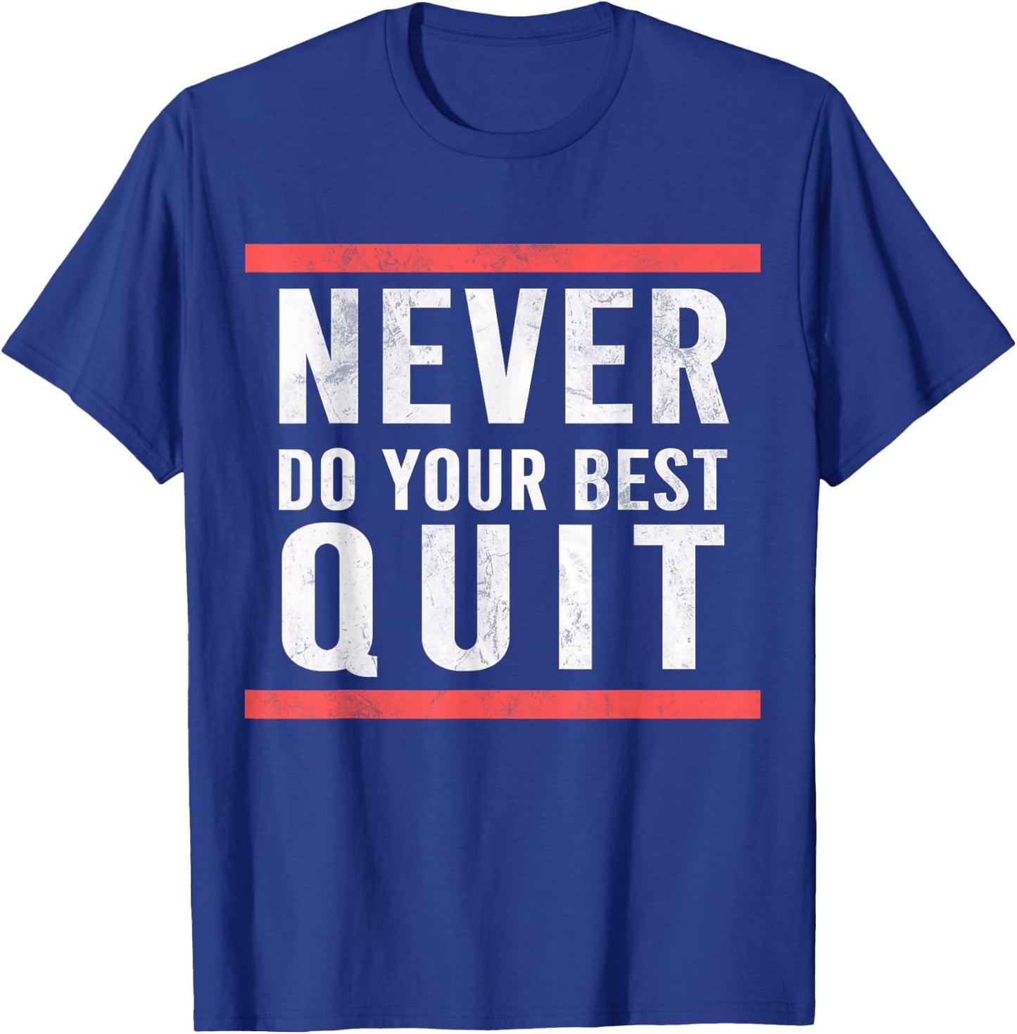 Never Do Your Best Quit T-Shirt - T-Shirt | Royal