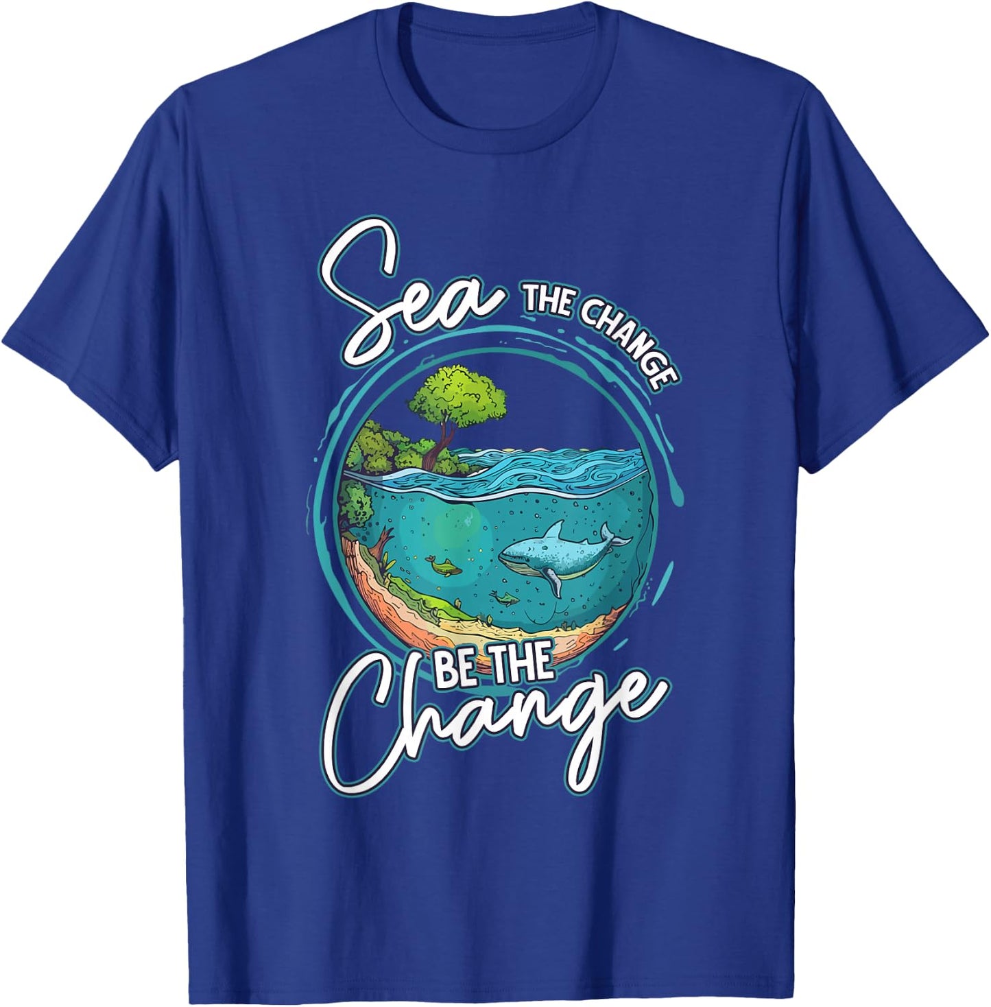 Sea The Change Be The Change Ocean Conservation Ocean Day T-Shirt - T-Shirt | Royal
