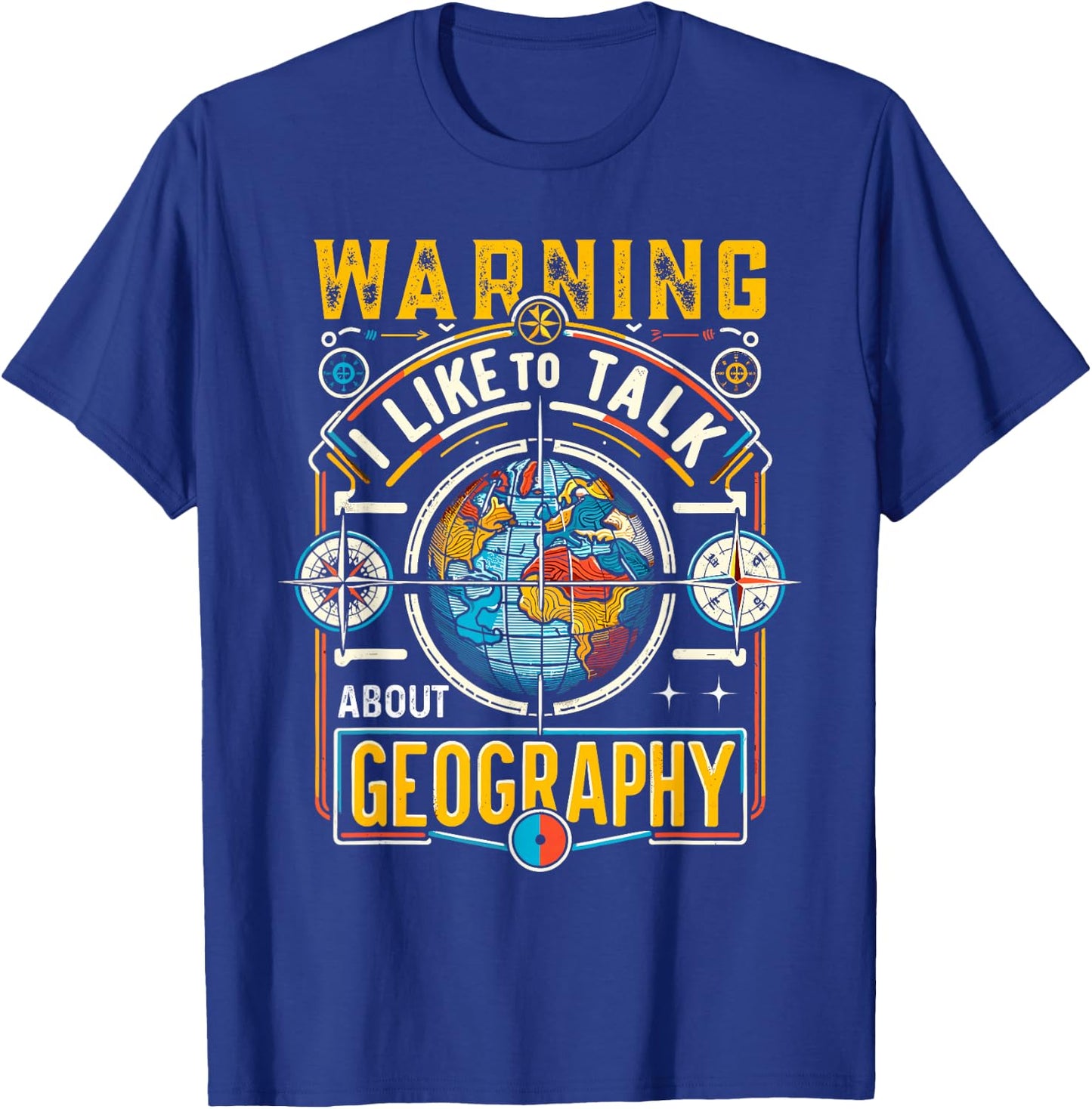 Warning I Like To Talk About Geography Geographer T-Shirt - T-Shirt | Royal
