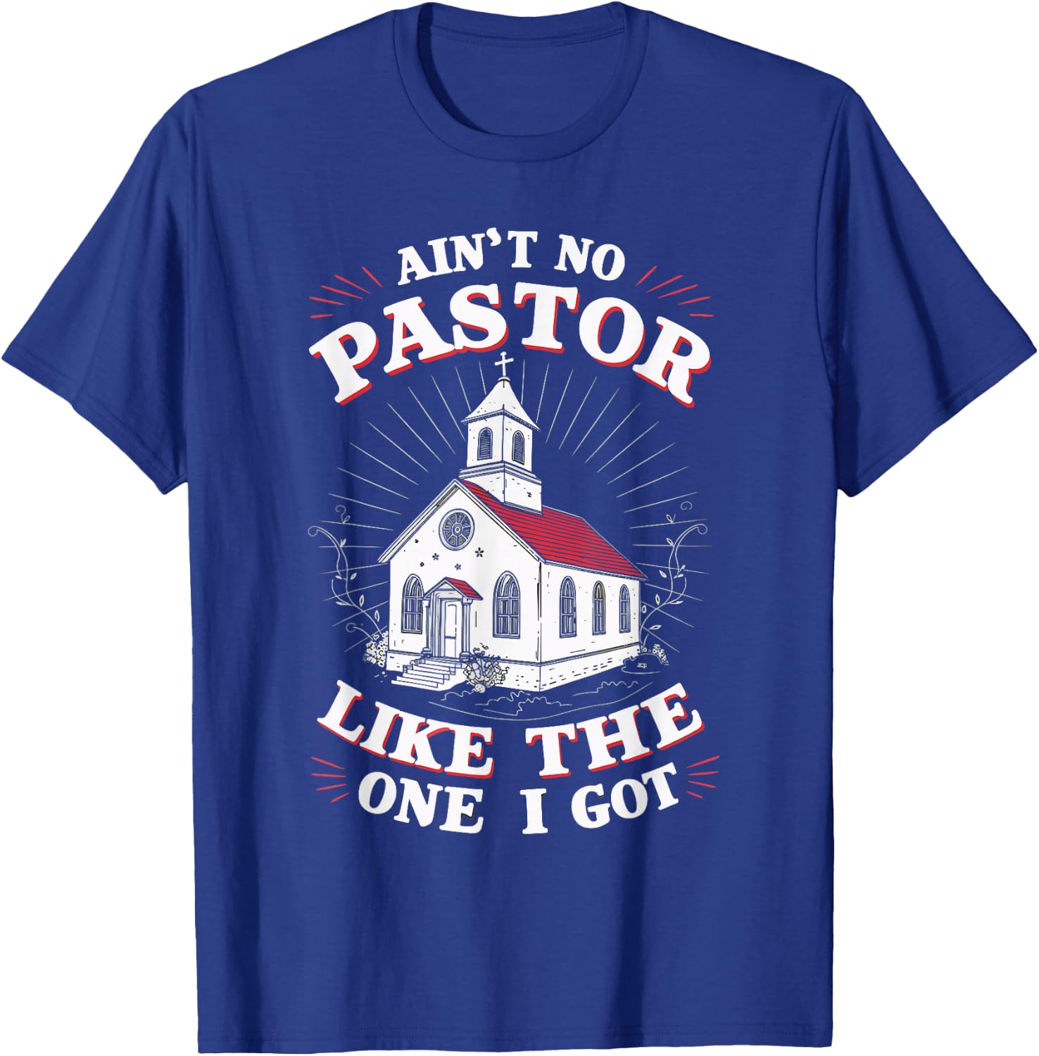 Ain't No Pastor Like The One I Got T-Shirt - T-Shirt | Royal
