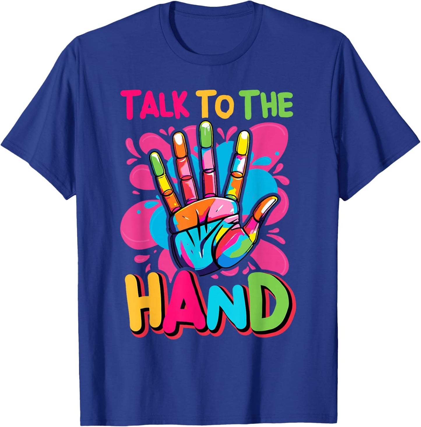 Talk to the Hands Vibrant Pop T-Shirt - T-Shirt | Royal