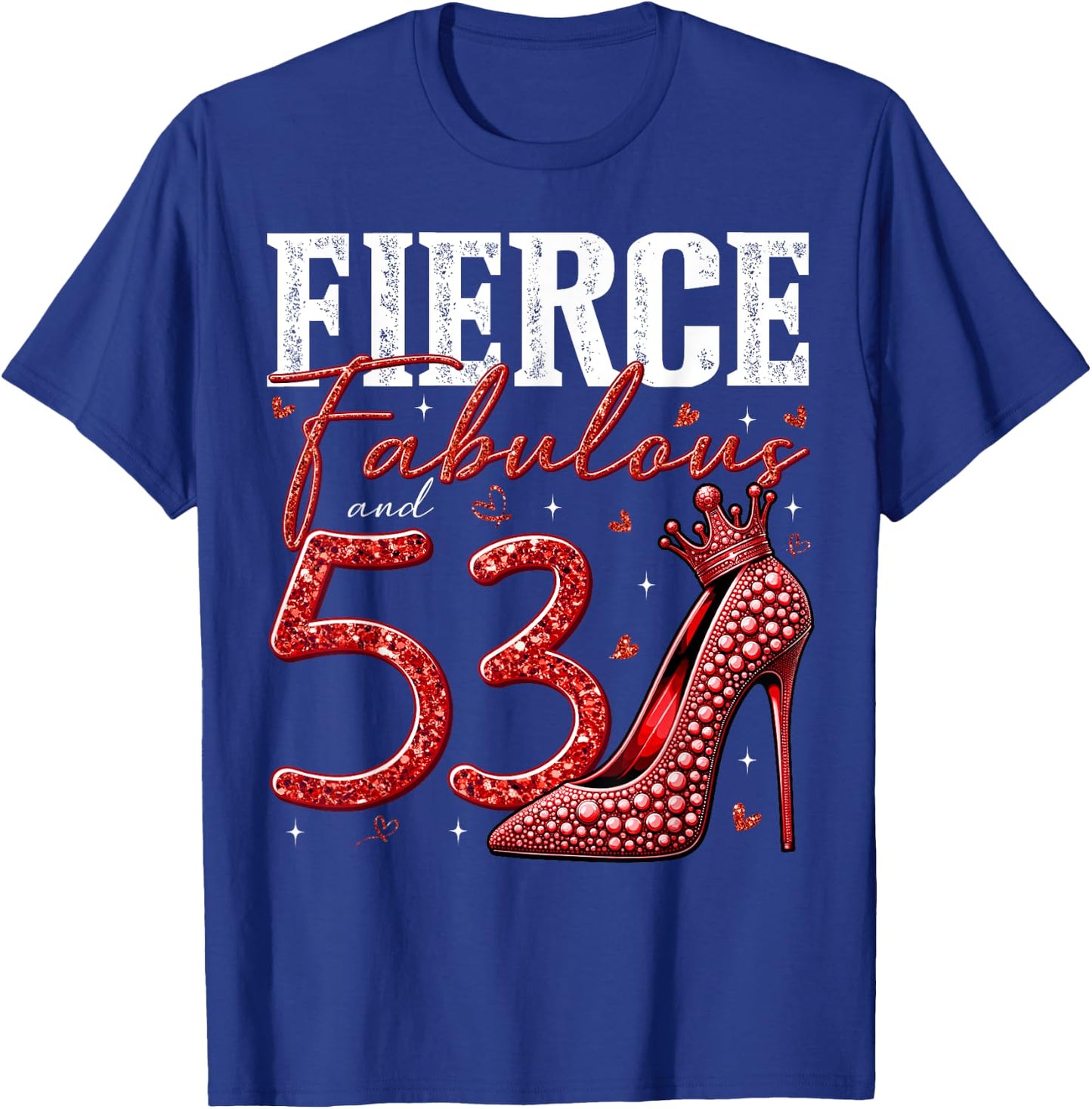 53rd Birthday Fierce Fabulous and 53 Year Old Gifts Heels T-Shirt - T-Shirt | Royal