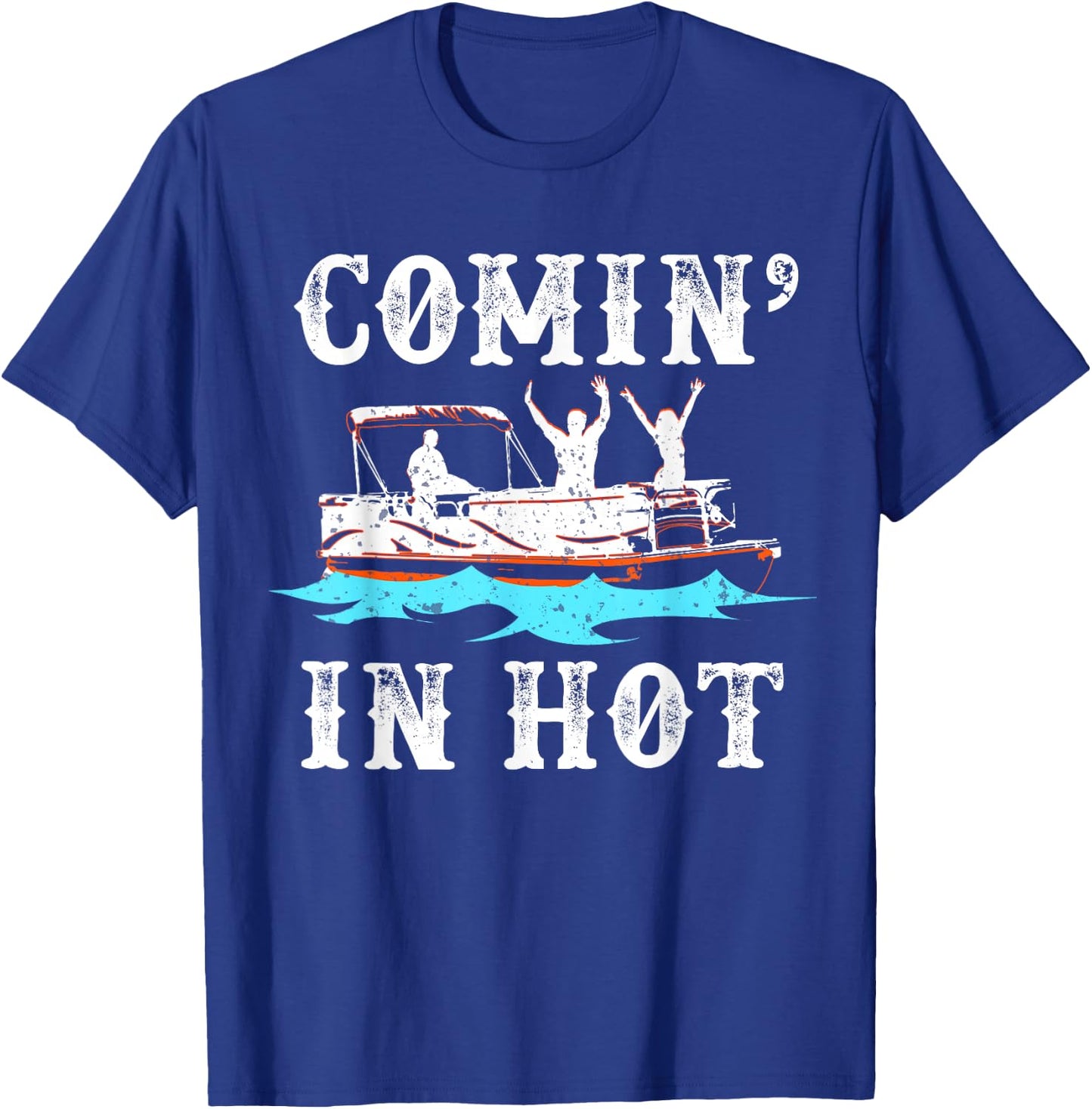 Comin In Hot Funny Pontoon Boat River Lake Boating Gift T-Shirt - T-Shirt | Royal