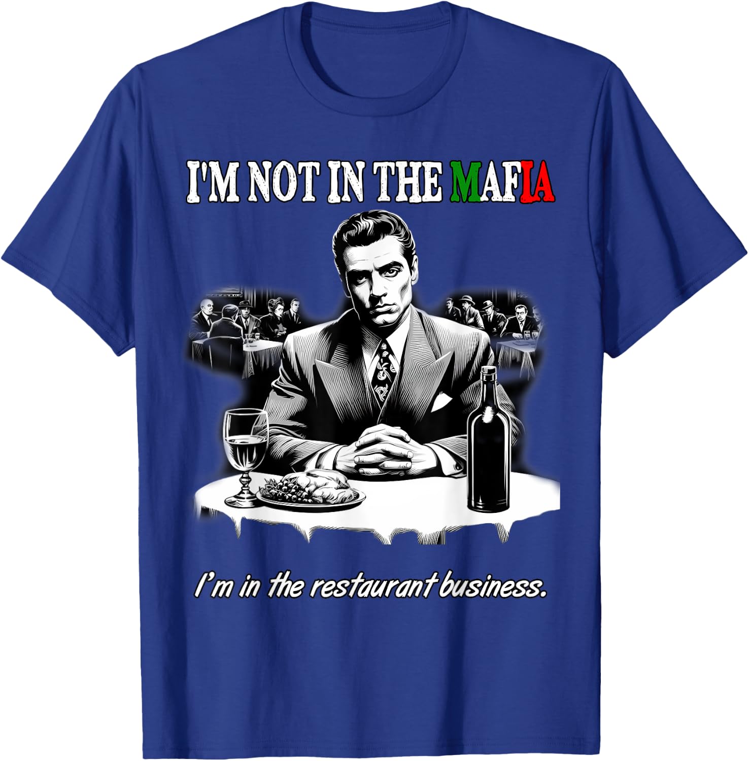 Funny Italian American Sicilian Not in Mafia in Restaurant T-Shirt - T-Shirt | Royal