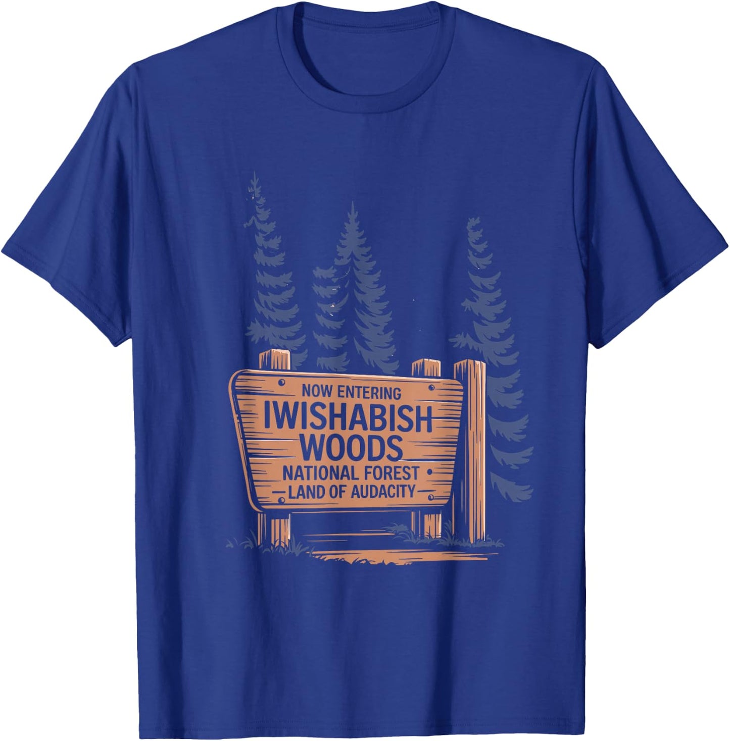 Iwishabish Woods National Forest Land of Audacity T-Shirt - T-Shirt | Royal