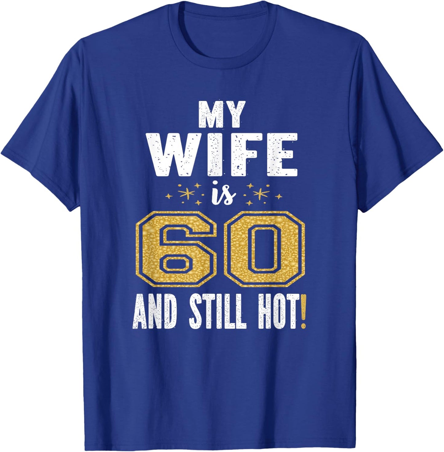 My Wife Is 60 And Still Hot 60th Birthday Gift T-Shirt - T-Shirt | Royal