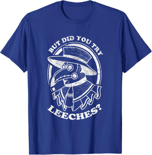 But Did You Try Leeches Plague Doctor Middle Age Medicines T-Shirt - T-Shirt | Royal