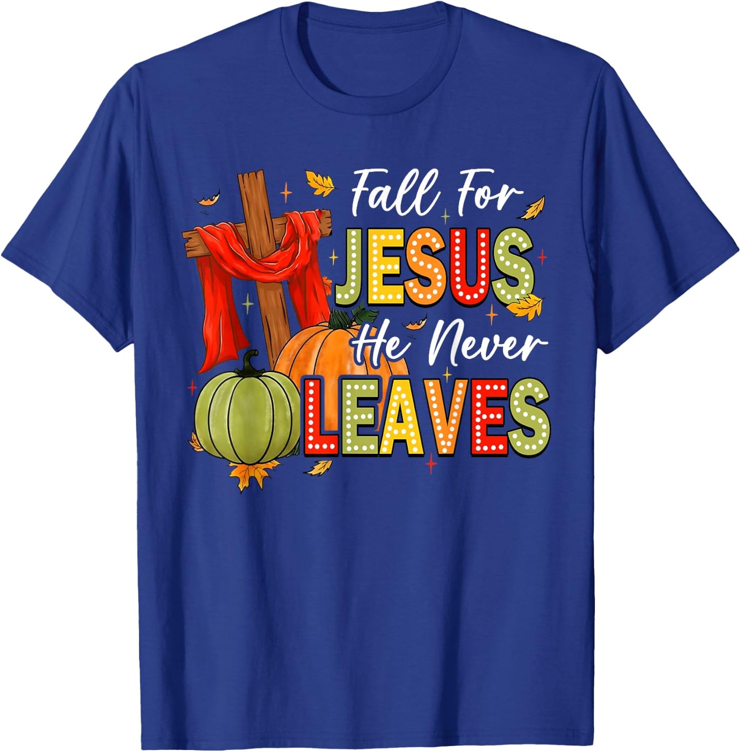 Fall For Jesus He Never Leaves Autumn Religious Christian T-Shirt - T-Shirt | Royal