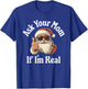 Ask Your Mom If I'm Real Dirty Santa Offensive Christmas T-Shirt - T-Shirt | Royal