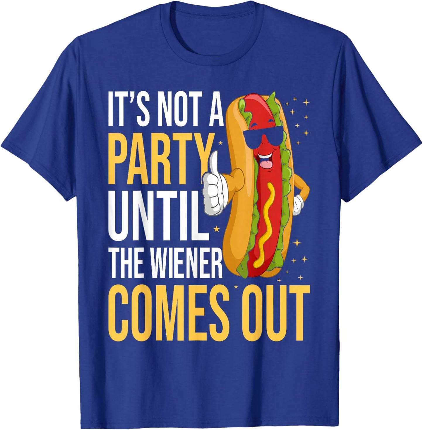 It's Not A Party Until The Wiener Comes Out - Funny Hot Dog T-Shirt - T-Shirt | Royal