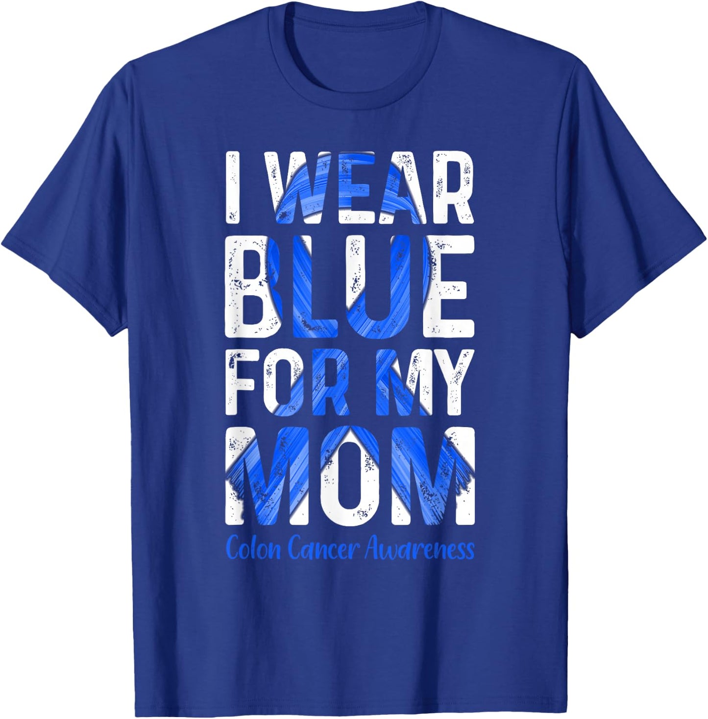 I Wear Blue For My Mom - Colon Cancer Awareness T-Shirt - T-Shirt | Royal