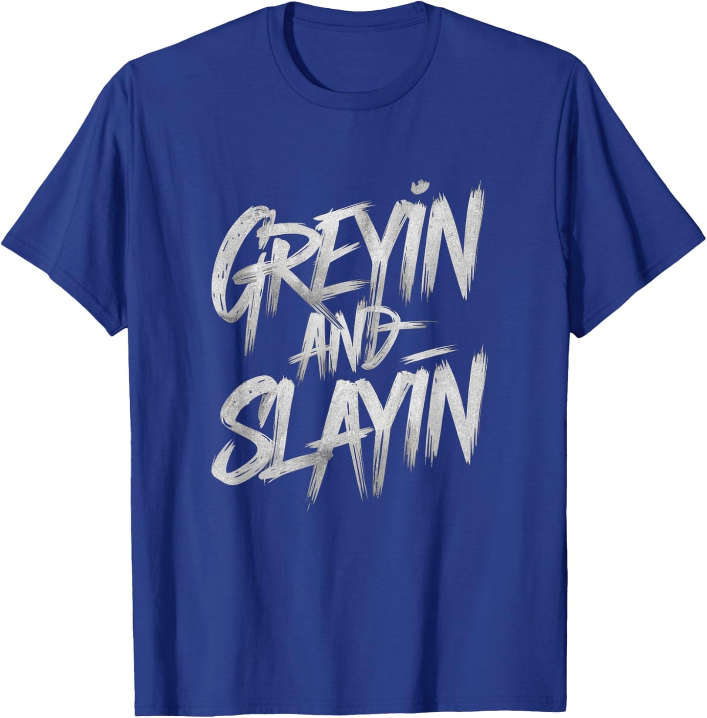 Greyin And Slayin Funny Workout Gym Training Lifting Saying T-Shirt - T-Shirt | Royal