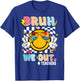 Cute End Of School Year Teacher Funny Bruh We Out Teachers T-Shirt - T-Shirt | Royal