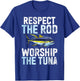 Respect the Rod Worship the Tuna Fishing T-Shirt - T-Shirt | Royal