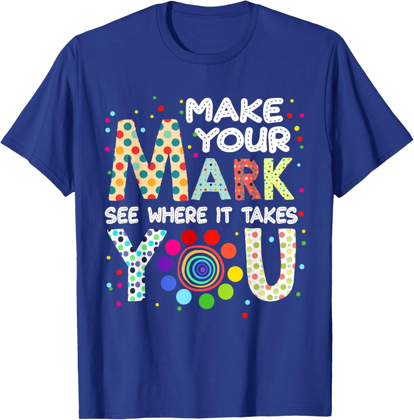 Make Your Mark And See Colorful Polka Dot Men Women Kid T-Shirt - T-Shirt | Royal