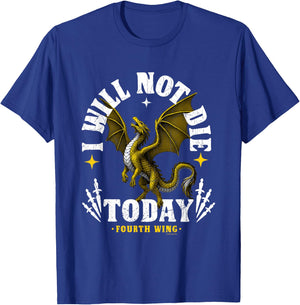 Fourth Wing I Will Not Die Today with Tairn T-Shirt - T-Shirt | Royal
