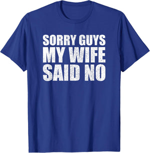 Sorry Guys My Wife Said No Husband Joke Funny Wife T-Shirt - T-Shirt | Royal