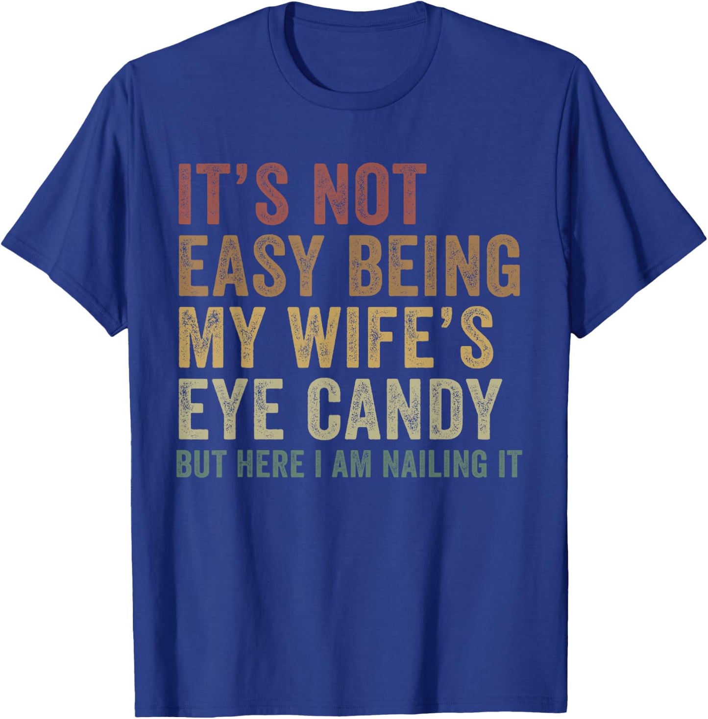 It's Not Easy Being My Wife's Eye Candy Funny Husband T-Shirt - T-Shirt | Royal