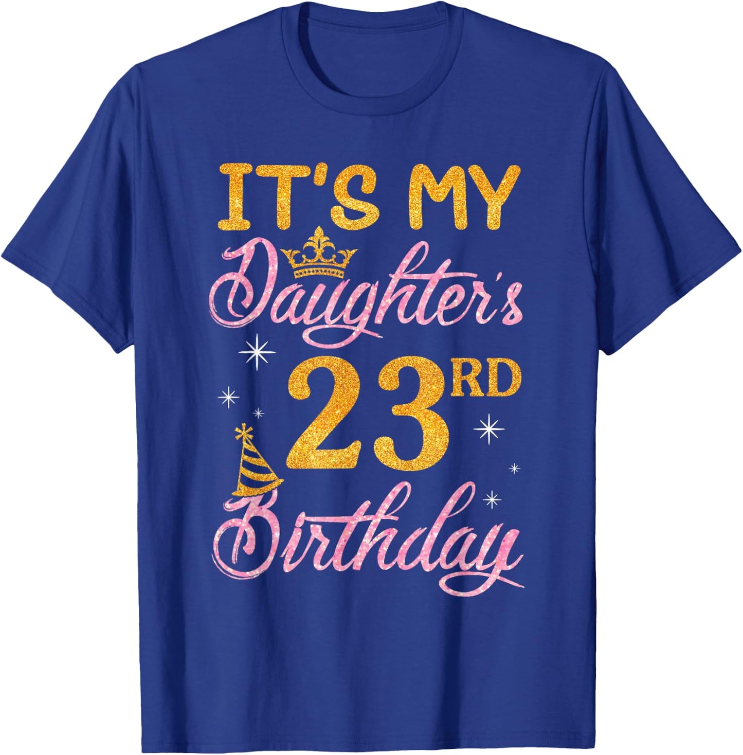 Happy Dad Mom It's My Daughter's 23rd Birthday 23 Years Old T-Shirt - T-Shirt | Royal