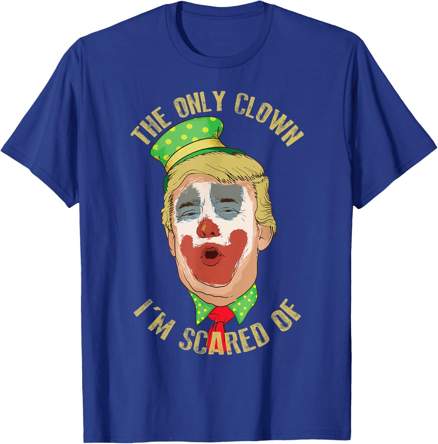 The Only Clown I'm Scared of Anti Trump Democrat Gift T-Shirt - T-Shirt | Royal