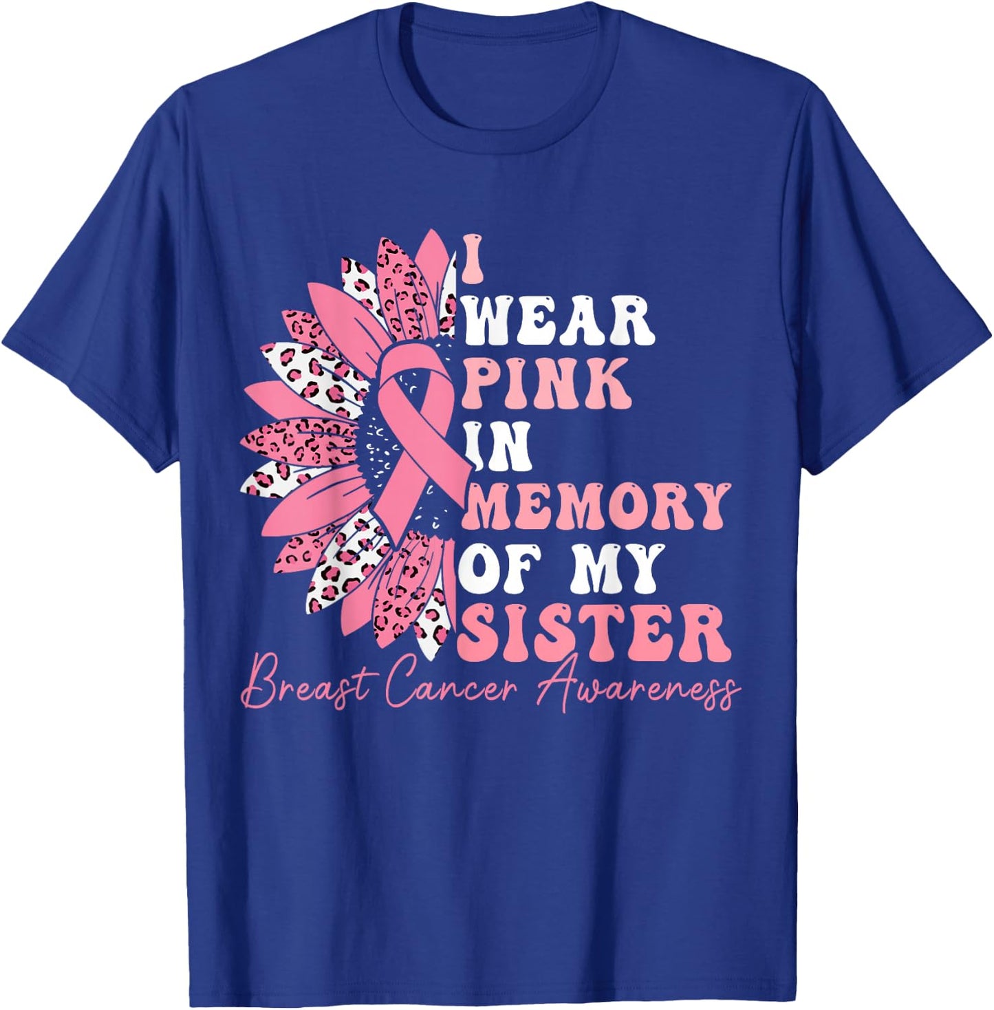 I Wear Pink In Memory Of My Sister Breast Cancer Awareness T-Shirt - T-Shirt | Royal