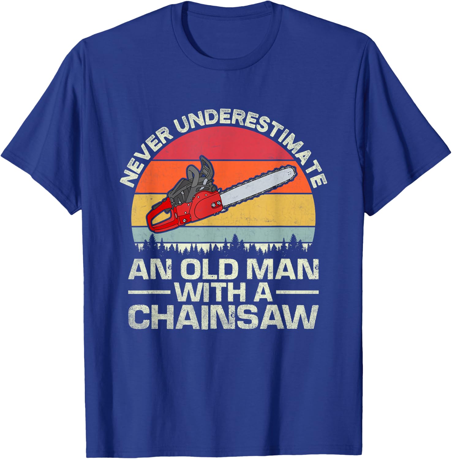 Never Underestimate An Old Man With A Chainsaw T-Shirt - T-Shirt | Royal