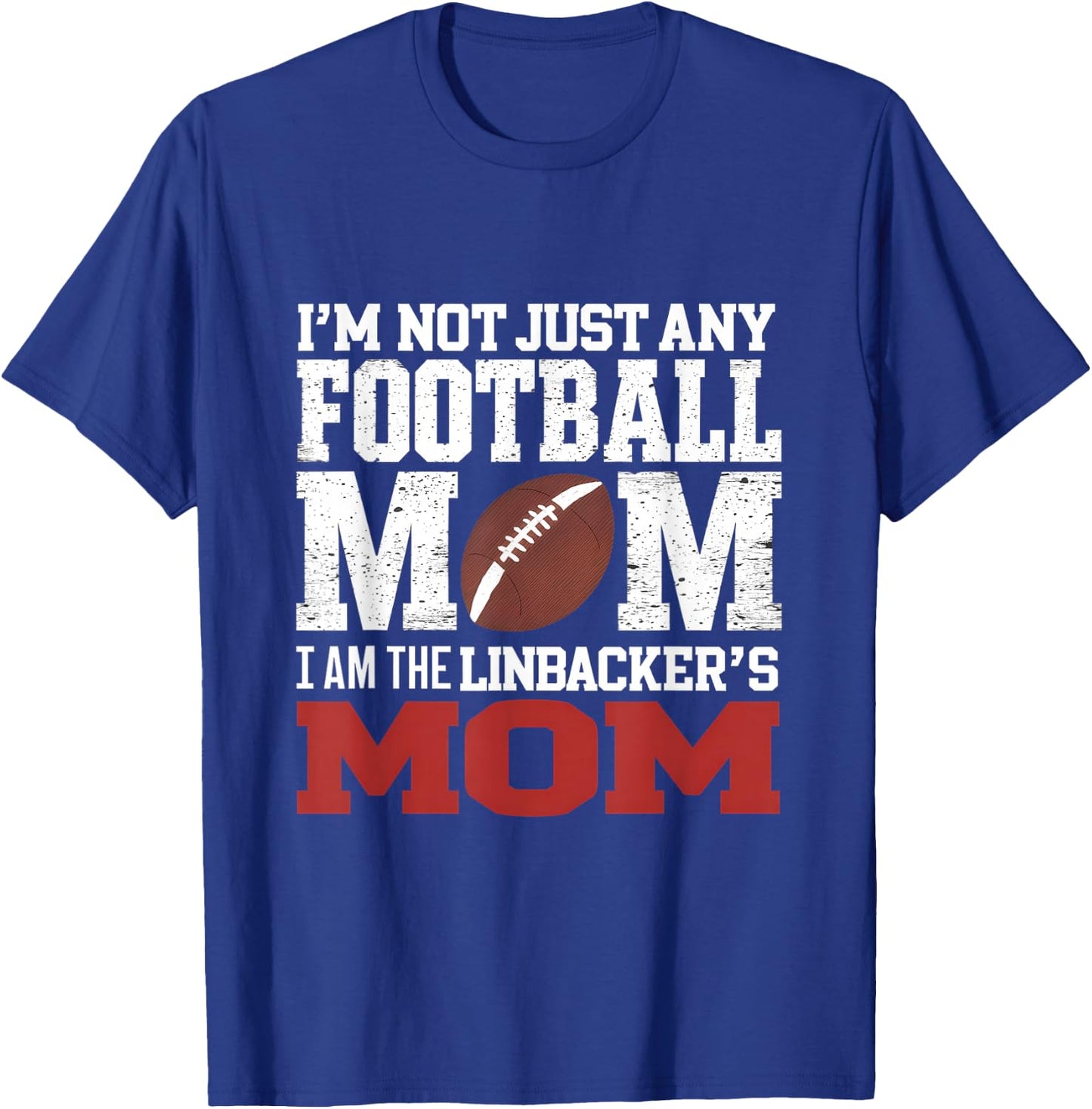 I'm Not Just Any Football Mom I Am The Linebacker's Mom T-Shirt - T-Shirt | Royal